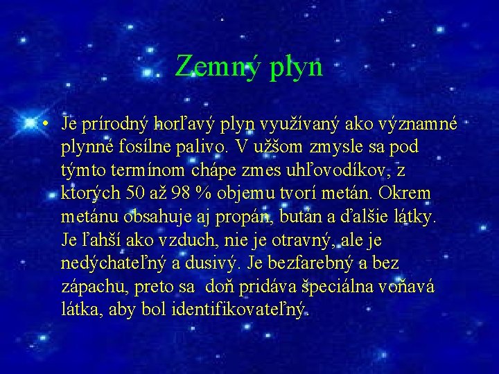 Zemný plyn • Je prírodný horľavý plyn využívaný ako významné plynné fosílne palivo. V