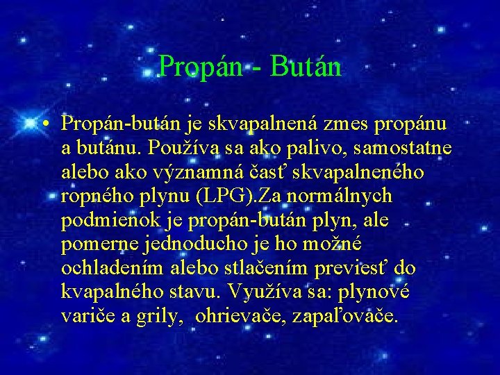 Propán - Bután • Propán-bután je skvapalnená zmes propánu a butánu. Používa sa ako