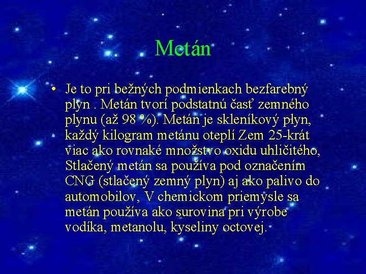Metán • Je to pri bežných podmienkach bezfarebný plyn. Metán tvorí podstatnú časť zemného