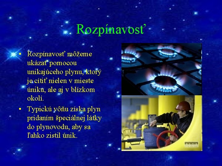Rozpínavosť • Rozpínavosť môžeme ukázať pomocou unikajúceho plynu, ktorý je cítiť nielen v mieste