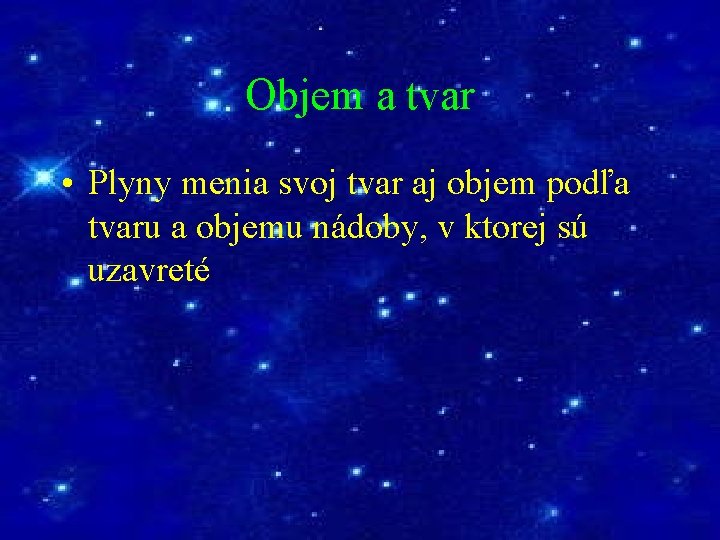 Objem a tvar • Plyny menia svoj tvar aj objem podľa tvaru a objemu