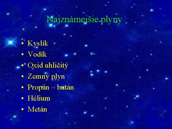 Najznámejšie plyny: • • Kyslík Vodík Oxid uhličitý Zemný plyn Propán – bután Hélium