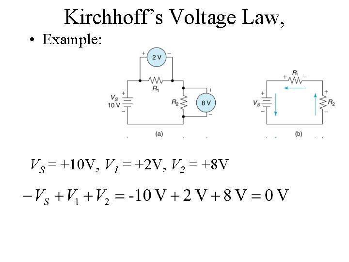 Kirchhoff’s Voltage Law, • Example: VS = +10 V, V 1 = +2 V,