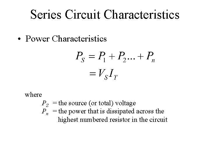 Series Circuit Characteristics • Power Characteristics where PS = the source (or total) voltage