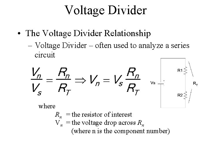 Voltage Divider • The Voltage Divider Relationship – Voltage Divider – often used to