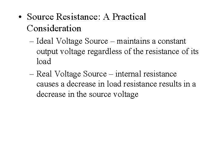  • Source Resistance: A Practical Consideration – Ideal Voltage Source – maintains a