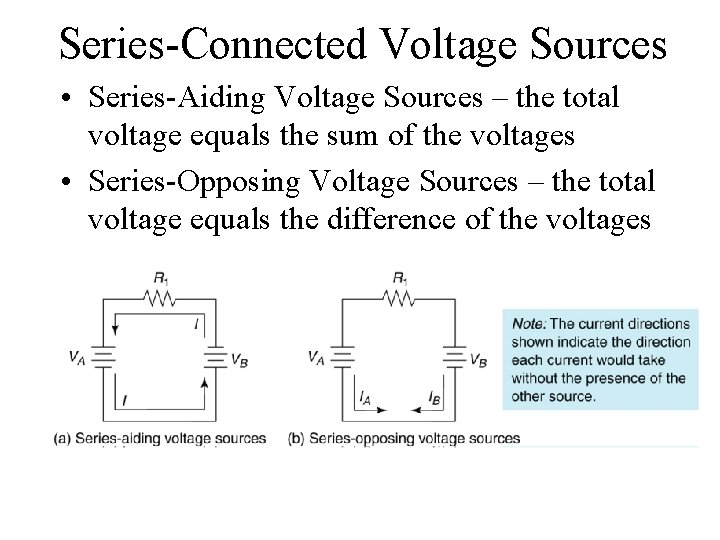 Series-Connected Voltage Sources • Series-Aiding Voltage Sources – the total voltage equals the sum