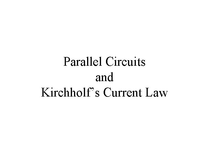 Parallel Circuits and Kirchholf’s Current Law 