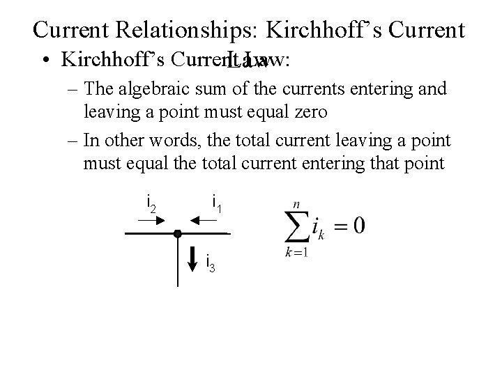 Current Relationships: Kirchhoff’s Current • Kirchhoff’s Current Law: Law – The algebraic sum of