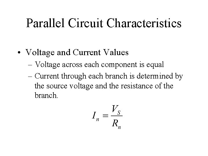 Parallel Circuit Characteristics • Voltage and Current Values – Voltage across each component is