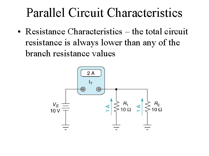 Parallel Circuit Characteristics • Resistance Characteristics – the total circuit resistance is always lower