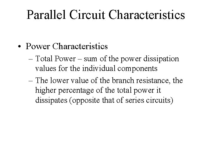 Parallel Circuit Characteristics • Power Characteristics – Total Power – sum of the power