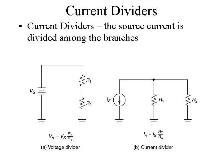 Current Dividers • Current Dividers – the source current is divided among the branches