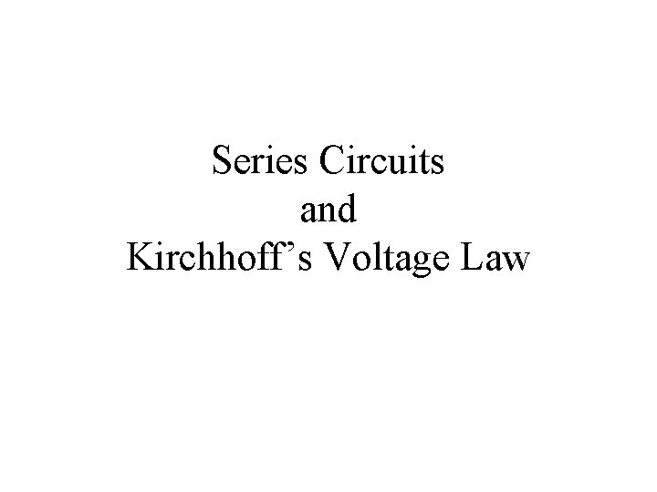 Series Circuits and Kirchhoff’s Voltage Law 