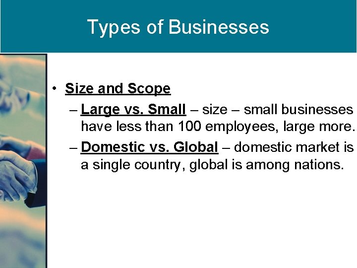 Types of Businesses • Size and Scope – Large vs. Small – size –