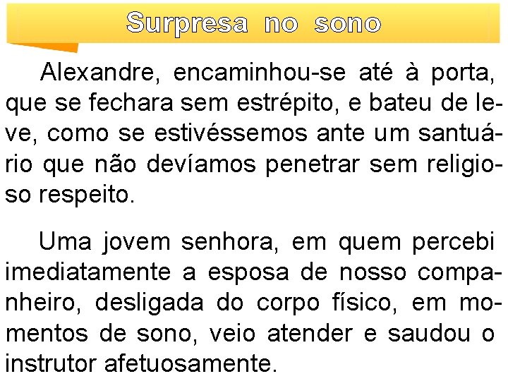 Surpresa no sono Alexandre, encaminhou-se até à porta, que se fechara sem estrépito, e