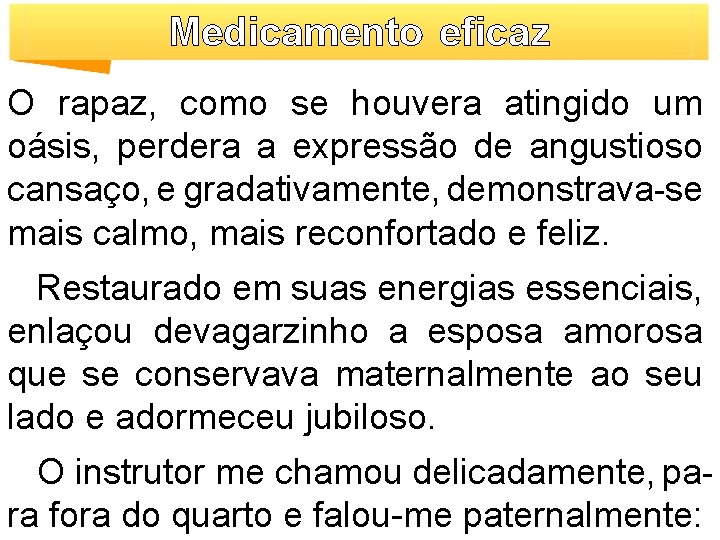 Medicamento eficaz O rapaz, como se houvera atingido um oásis, perdera a expressão de