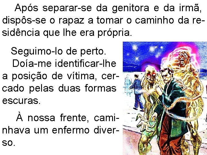 Após separar-se da genitora e da irmã, dispôs-se o rapaz a tomar o caminho