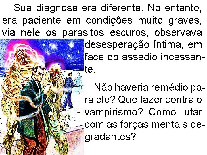 Sua diagnose era diferente. No entanto, era paciente em condições muito graves, via nele