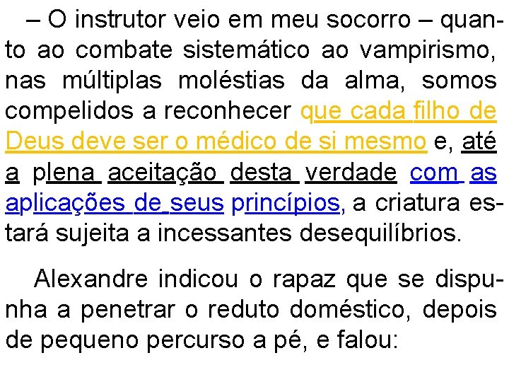 – O instrutor veio em meu socorro – quanto ao combate sistemático ao vampirismo,