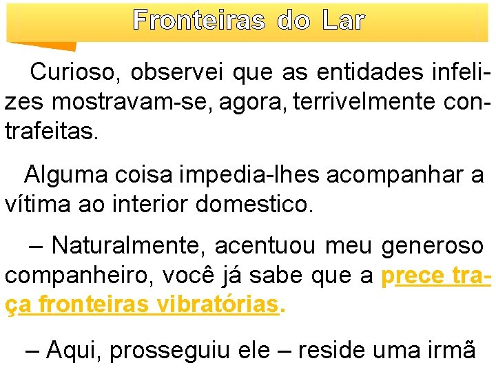 Fronteiras do Lar Curioso, observei que as entidades infelizes mostravam-se, agora, terrivelmente contrafeitas. Alguma