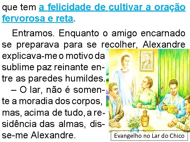 que tem a felicidade de cultivar a oração fervorosa e reta. Entramos. Enquanto o