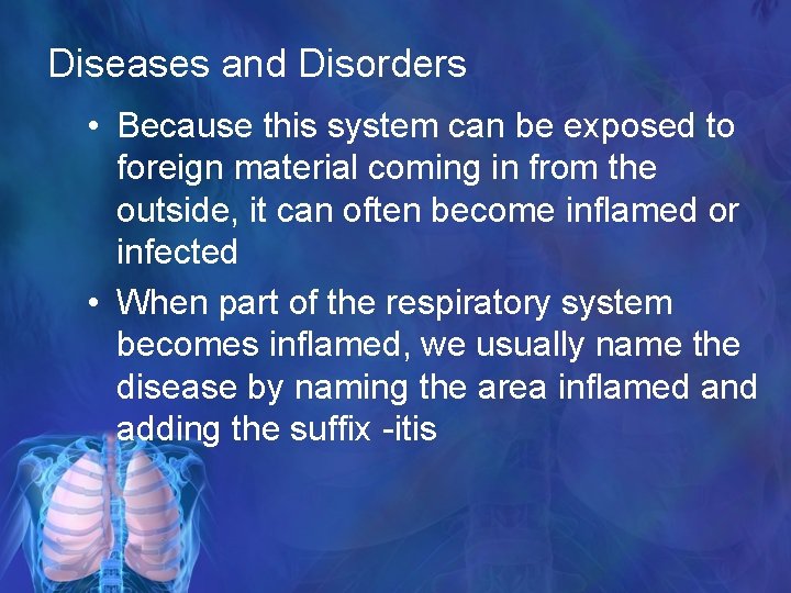 Diseases and Disorders • Because this system can be exposed to foreign material coming