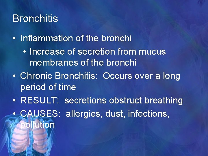 Bronchitis • Inflammation of the bronchi • Increase of secretion from mucus membranes of