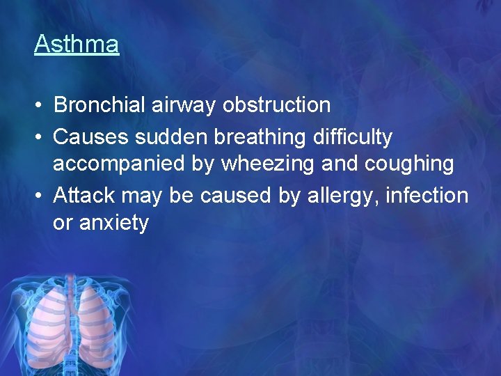 Asthma • Bronchial airway obstruction • Causes sudden breathing difficulty accompanied by wheezing and