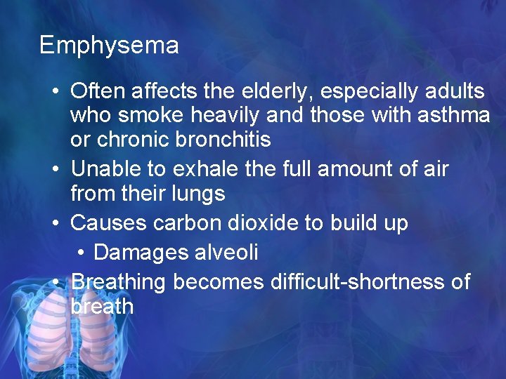 Emphysema • Often affects the elderly, especially adults who smoke heavily and those with
