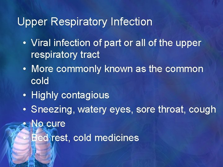 Upper Respiratory Infection • Viral infection of part or all of the upper respiratory
