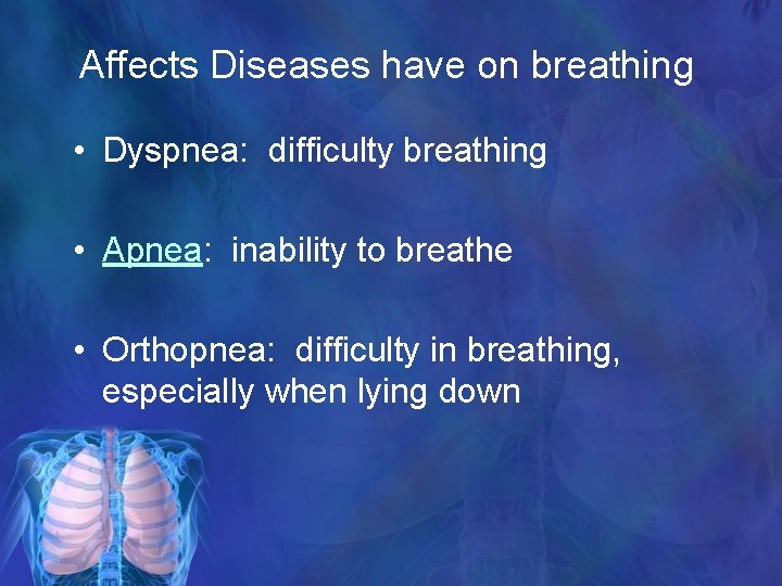 Affects Diseases have on breathing • Dyspnea: difficulty breathing • Apnea: inability to breathe