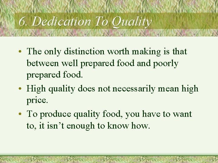 6. Dedication To Quality • The only distinction worth making is that between well