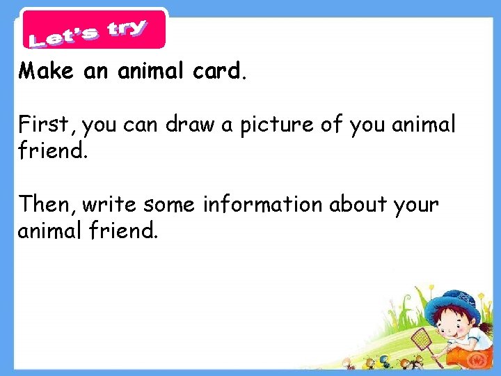 Make an animal card. First, you can draw a picture of you animal friend.