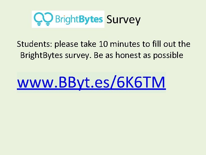 Survey Students: please take 10 minutes to fill out the Bright. Bytes survey. Be