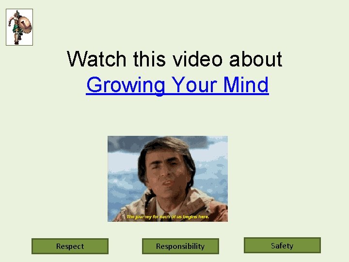 Watch this video about Growing Your Mind Respect Responsibility Safety 