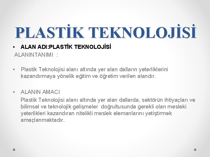 PLASTİK TEKNOLOJİSİ • ALAN ADI: PLASTİK TEKNOLOJİSİ ALANINTANIMI : • Plastik Teknolojisi alanı altında