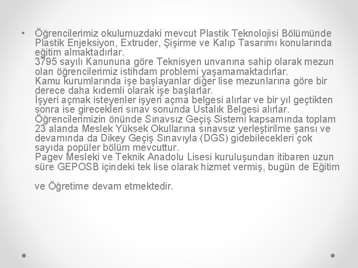  • Öğrencilerimiz okulumuzdaki mevcut Plastik Teknolojisi Bölümünde Plastik Enjeksiyon, Extruder, Şişirme ve Kalıp