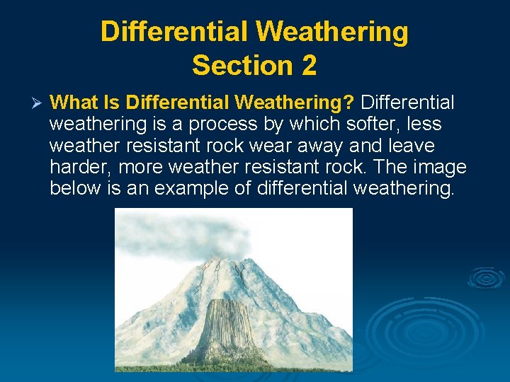 Differential Weathering Section 2 Ø What Is Differential Weathering? Differential weathering is a process