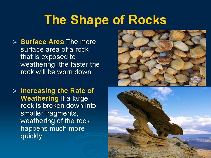 The Shape of Rocks Ø Surface Area The more surface area of a rock