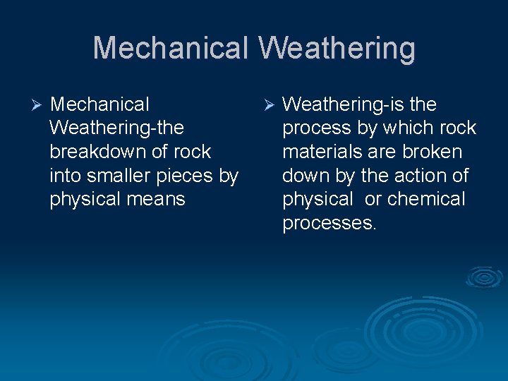 Mechanical Weathering Ø Mechanical Weathering-the breakdown of rock into smaller pieces by physical means