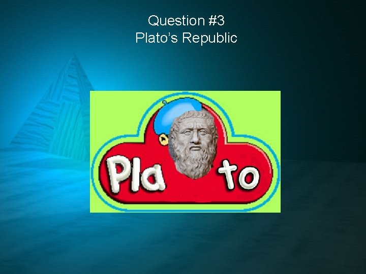 Question #3 Plato’s Republic 