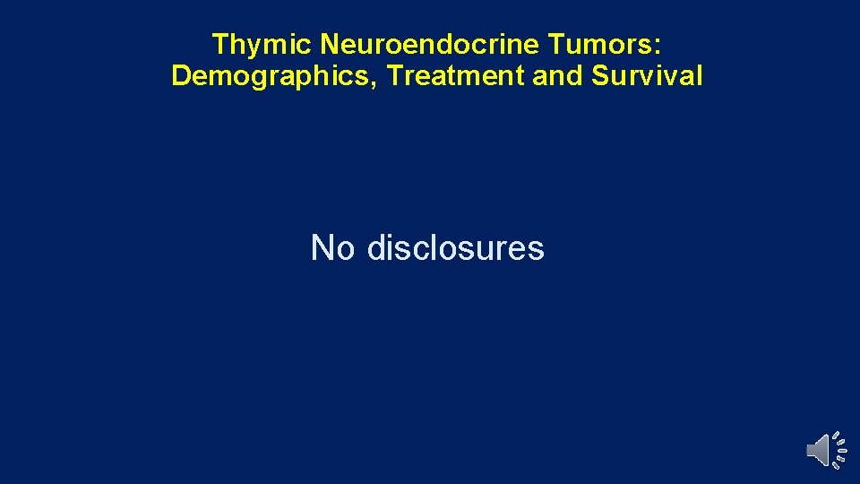 Thymic Neuroendocrine Tumors: Demographics, Treatment and Survival No disclosures 