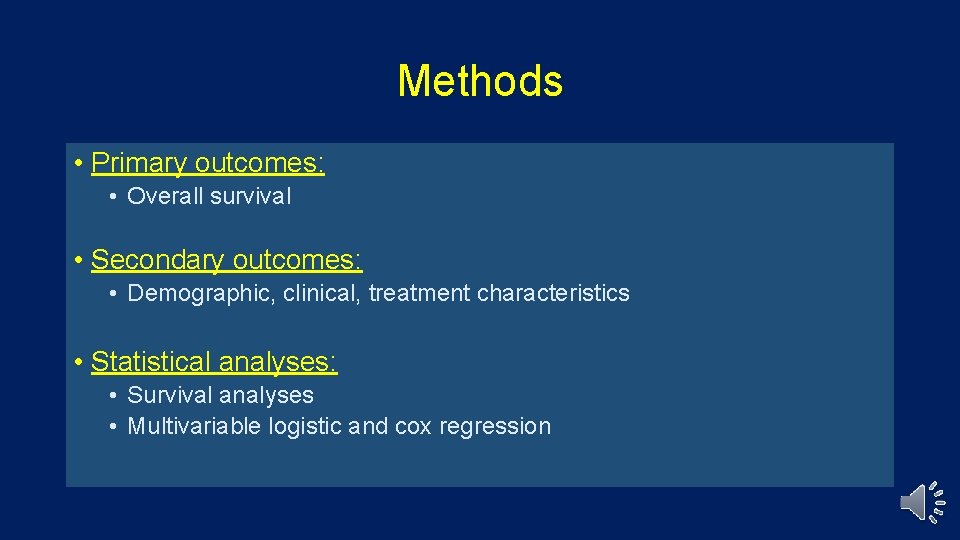 Methods • Primary outcomes: • Overall survival • Secondary outcomes: • Demographic, clinical, treatment