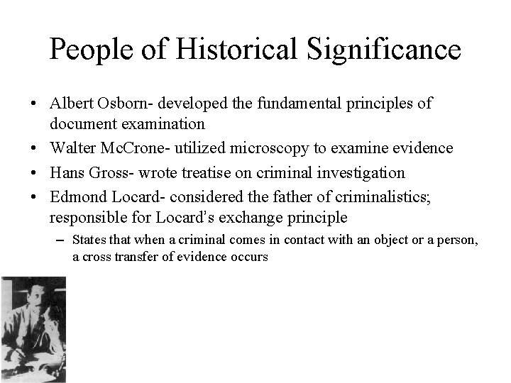 People of Historical Significance • Albert Osborn- developed the fundamental principles of document examination