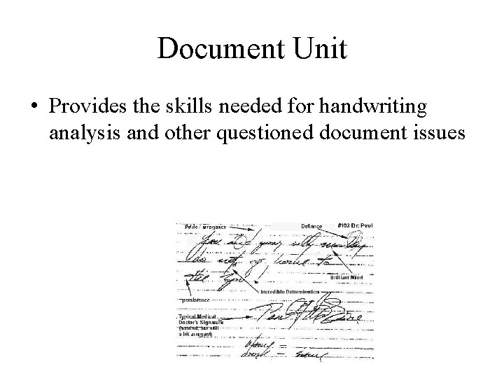 Document Unit • Provides the skills needed for handwriting analysis and other questioned document