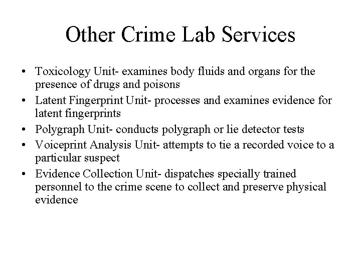 Other Crime Lab Services • Toxicology Unit- examines body fluids and organs for the