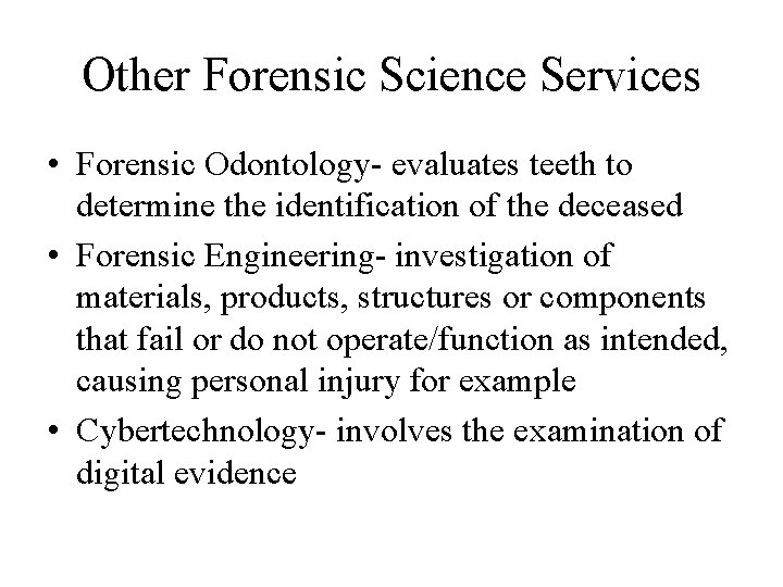 Other Forensic Science Services • Forensic Odontology- evaluates teeth to determine the identification of