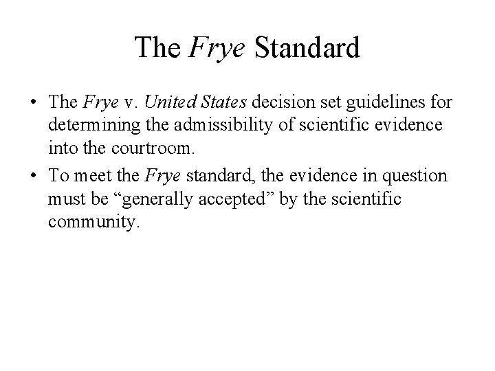 The Frye Standard • The Frye v. United States decision set guidelines for determining