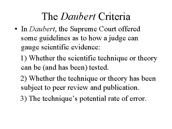 The Daubert Criteria • In Daubert, the Supreme Court offered some guidelines as to